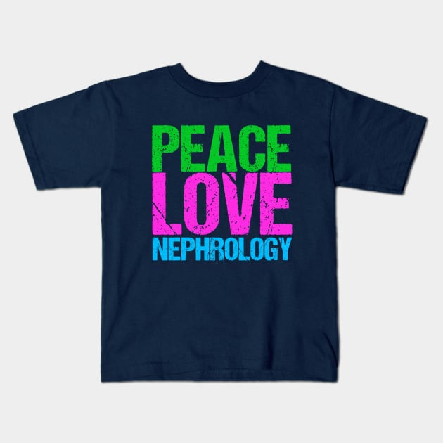 Peace Love Nephrology Kids T-Shirt by epiclovedesigns